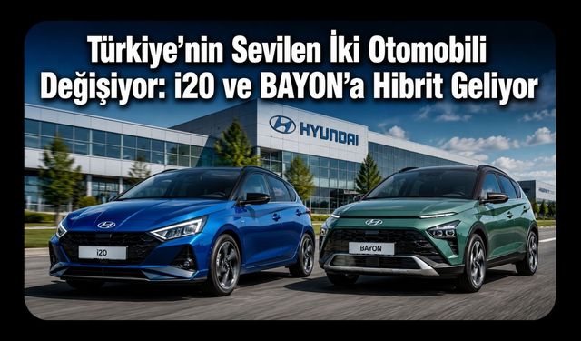 Türkiye’nin Sevilen İki Otomobili Değişiyor, i20 ve BAYON’a Hibrit Geliyor