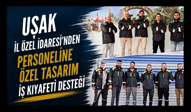 Uşak İl Özel İdaresi'nden Personeline Özel Tasarım İş Kıyafeti