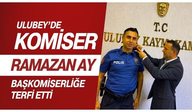 Ulubey’de Komiser Ramazan Ay Başkomiserliğe Terfi Etti