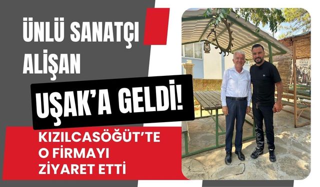 Ünlü Sanatçı Alişan Uşak’a Geldi! Kızılcasöğüt’te O Firmayı Ziyaret Etti