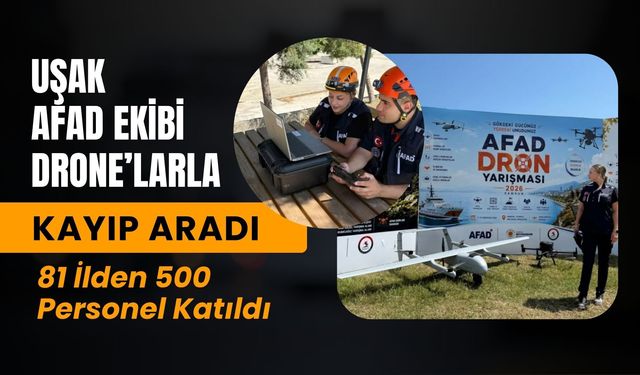 Uşak AFAD Ekibi Drone’larla Kayıp Aradı, 81 İlden 500 Personel Katıldı