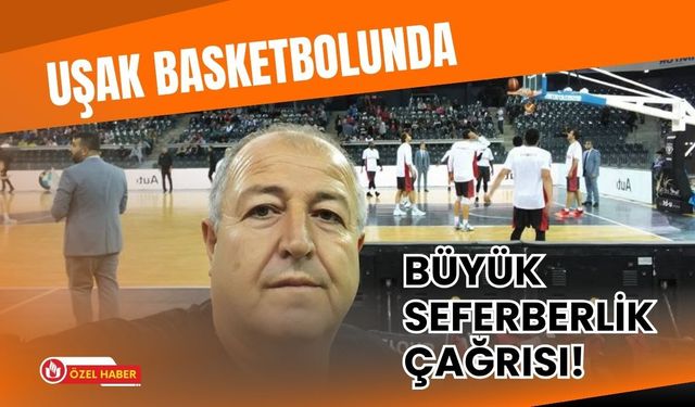 Uşak Basketbolunda Büyük Seferberlik Çağrısı! Ayhan Arslan 2. Lig İçin Harekete Geçti