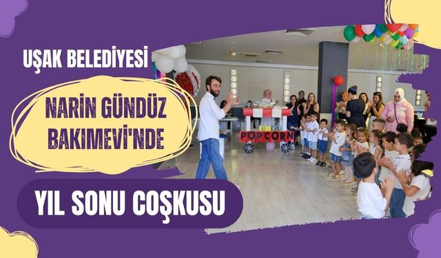 Uşak Belediyesi Narin Gündüz Bakımevi'nde Yıl Sonu Coşkusu