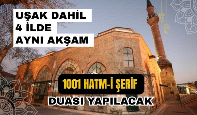 Uşak Dahil 4 İlde Aynı Akşam 1001 Hatm-i Şerif Duası Yapılacak