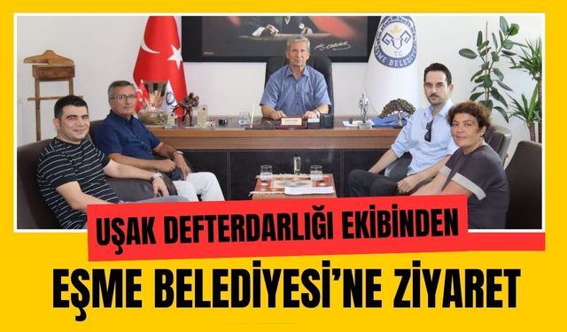 Uşak Defterdarlığı Ekibinden Eşme Belediyesi’ne Ziyaret
