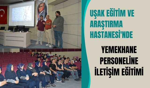 Uşak Eğitim ve Araştırma Hastanesi'nde Yemekhane Personeline İletişim Eğitimi