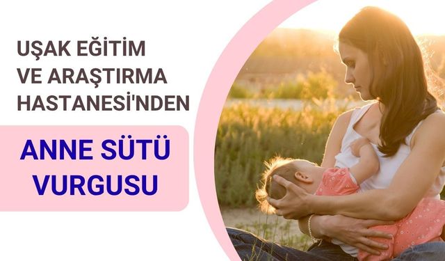 Uşak Eğitim ve Araştırma Hastanesi'nden Anne Sütü Vurgusu: "İlk Aşı Bebeğin İlk Sütüdür"