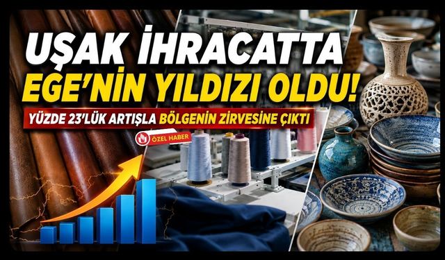 Uşak İhracatta Ege'nin Yıldızı Oldu! Yüzde 23'lük Artışla Bölgenin Zirvesine Çıktı