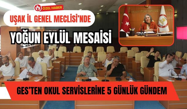 Uşak İl Genel Meclisi’nde Yoğun Eylül Mesaisi, GES’ten Okul Servislerine 5 Günlük Gündem