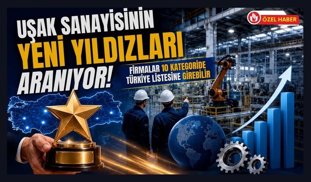 Uşak Sanayisinin Yeni Yıldızları Aranıyor! Firmalar 10 Kategoride Türkiye Listesine Girebilir