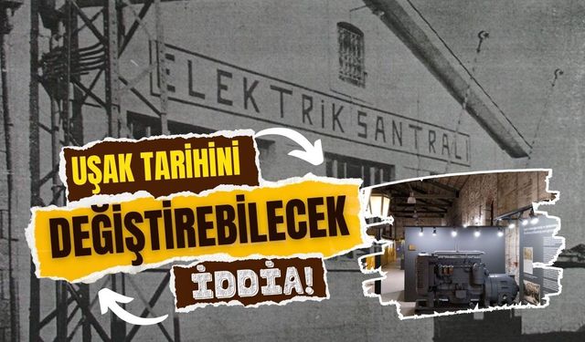 Uşak Tarihini Değiştirebilecek İddia! "Anadolu'da Elektriği İlk Kullanan Şehir Uşak" Olabilir