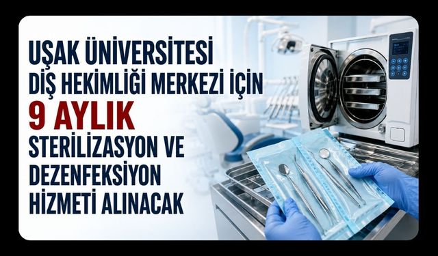 Uşak Üniversitesi Diş Hekimliği Merkezi İçin 9 Aylık Sterilizasyon ve Dezenfeksiyon Hizmeti Alınacak