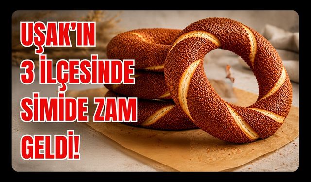 Uşak’ın 3 İlçesinde Simide Zam Geldi!