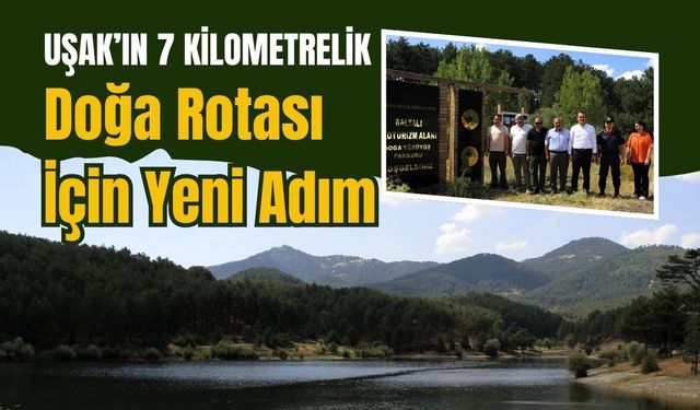 Uşak’ın 7 Kilometrelik Doğa Rotası İçin Yeni Adım