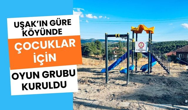 Uşak’ın Güre Köyünde Çocuklar İçin Oyun Grubu Kuruldu