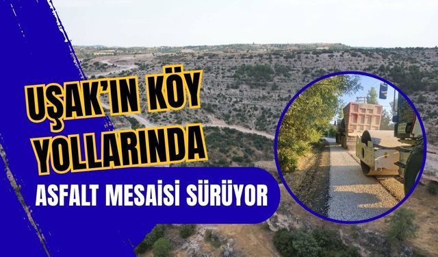 Uşak’ın Köy Yollarında Asfalt Mesaisi Sürüyor