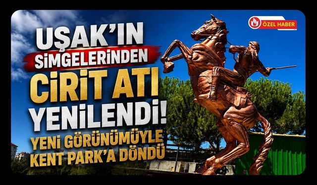 Uşak’ın Simgelerinden Cirit Atı Yenilendi! Yeni Görünümüyle Kent Park’a Döndü