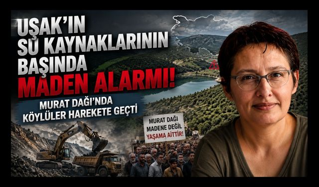 Uşak’ın Su Kaynaklarının Başında Maden Alarmı! Murat Dağı’nda Köylüler Harekete Geçti