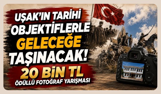 Uşak'ın Tarihi Objektiflerle Geleceğe Taşınacak! 20 Bin TL Ödüllü Fotoğraf Yarışması