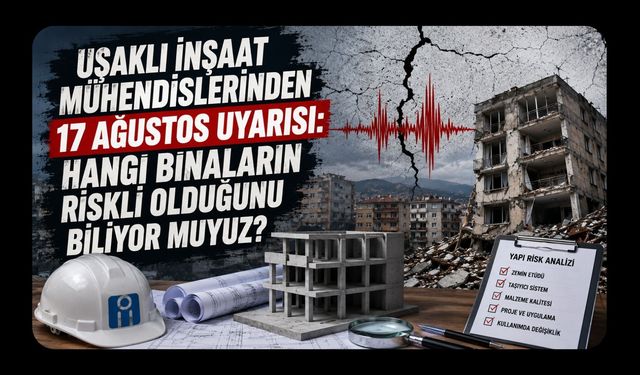 Uşaklı İnşaat Mühendislerinden 17 Ağustos Uyarısı: Hangi Binaların Riskli Olduğunu Biliyor muyuz?