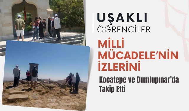 Uşaklı Öğrenciler Milli Mücadele’nin İzlerini Kocatepe ve Dumlupınar’da Takip Etti