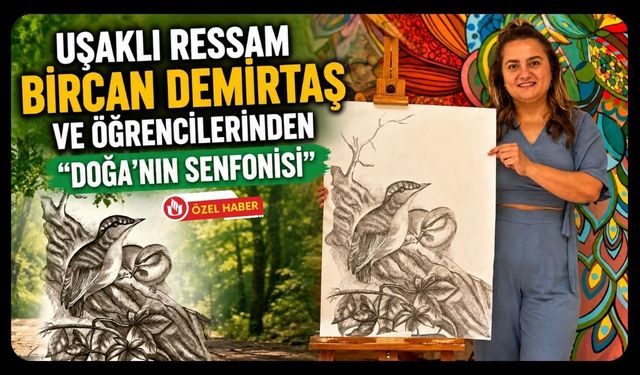 Uşaklı Ressam Bircan Demirtaş ve Öğrencilerinden “Doğa’nın Senfonisi”