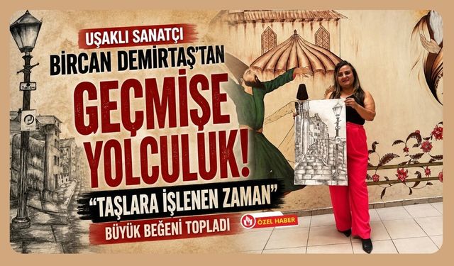 Uşaklı Sanatçı Bircan Demirtaş'tan Geçmişe Yolculuk! "Taşlara İşlenen Zaman" Büyük Beğeni Topladı