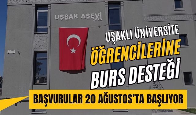 Uşaklı Üniversite Öğrencilerine Burs Desteği: Başvurular 20 Ağustos’ta Başlıyor