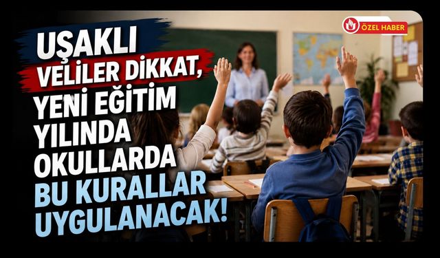 Uşaklı Veliler Dikkat, Yeni Eğitim Yılında Okullarda Bu Kurallar Uygulanacak