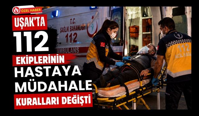 Uşak’ta 112 Ekiplerinin Hastaya Müdahale Kuralları Değişti