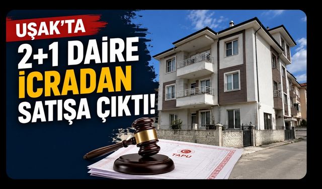 Uşak’ta 2+1 Daire İcradan Satışa Çıktı, Değeri 1,5 Milyon TL