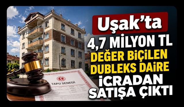 Uşak’ta 4,7 Milyon TL Değer Biçilen Dubleks Daire İcradan Satışa Çıktı