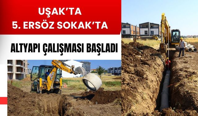 Uşak’ta 5. Ersöz Sokak’ta Altyapı Çalışması Başladı