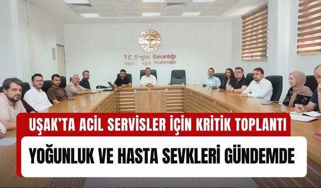 Uşak’ta Acil Servisler İçin Kritik Toplantı, Yoğunluk ve Hasta Sevkleri Gündemde