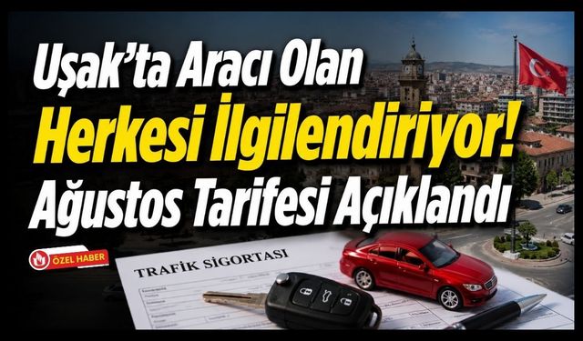 Uşak’ta Aracı Olan Herkesi İlgilendiriyor! Ağustos Tarifesi Açıklandı