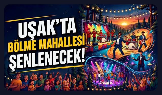 Uşak’ta Bölme Mahallesi Şenlenecek! Çocuklar ve Aileler Bu Akşamda Buluşacak
