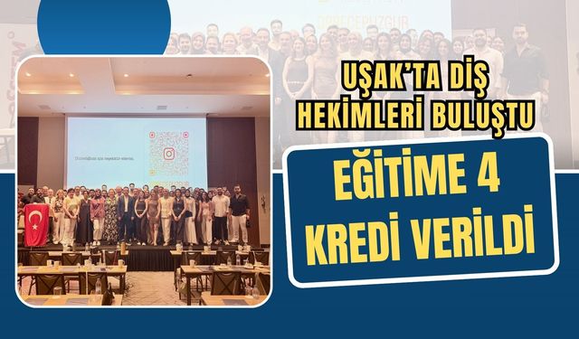 Uşak’ta Diş Hekimleri Buluştu, Eğitime 4 Kredi Verildi