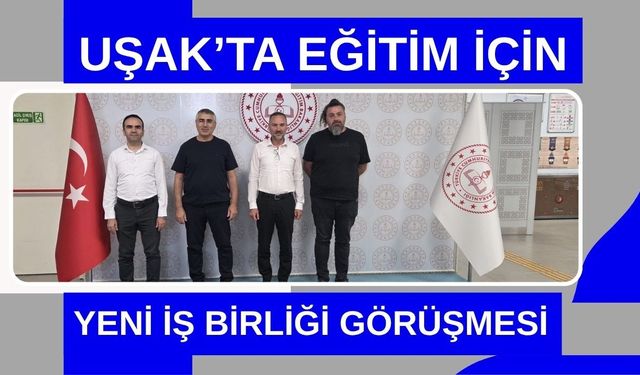 Uşak’ta Eğitim İçin Yeni İş Birliği Görüşmesi