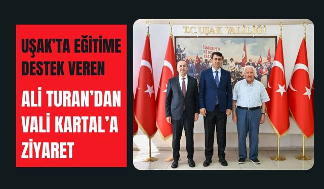Uşak’ta Eğitime Destek Veren Ali Turan’dan Vali Kartal’a Ziyaret