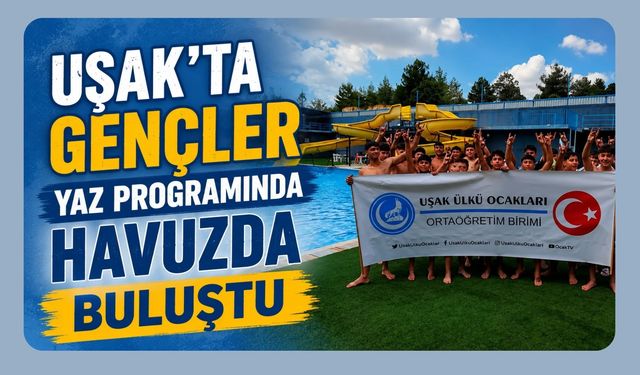 Uşak’ta Gençler Yaz Programında Havuzda Buluştu