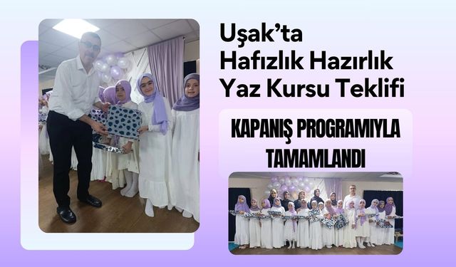 Uşak’ta Hafızlık Hazırlık Yaz Kursu Kapanış Programıyla Tamamlandı
