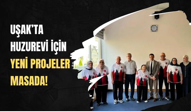 Uşak’ta Huzurevi İçin Yeni Projeler Masada! İki Kurumdan İş Birliği Görüşmesi