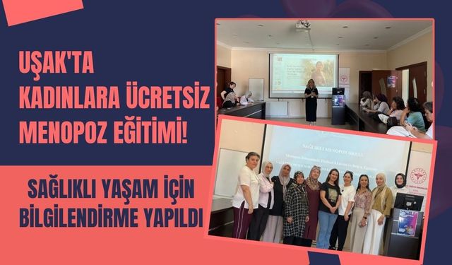 Uşak'ta Kadınlara Ücretsiz Menopoz Eğitimi! Sağlıklı Yaşam İçin Bilgilendirme Yapıldı