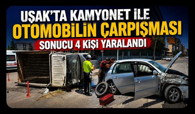 Uşak'ta kamyonet ile otomobilin çarpışması sonucu 4 kişi yaralandı