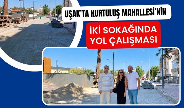Uşak’ta Kurtuluş Mahallesi’nin İki Sokağında Yol Çalışması