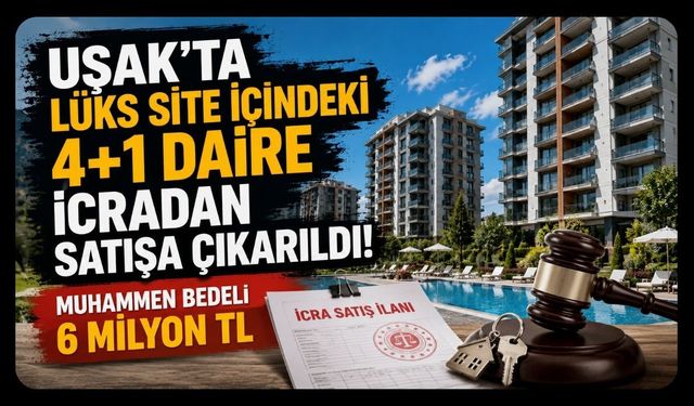 Uşak'ta Lüks Site İçindeki 4+1 Daire İcradan Satışa Çıkarıldı! Muhammen Bedeli 6 Milyon TL