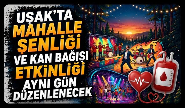Uşak'ta Mahalle Şenliği ve Kan Bağışı Etkinliği Aynı Gün Düzenlenecek