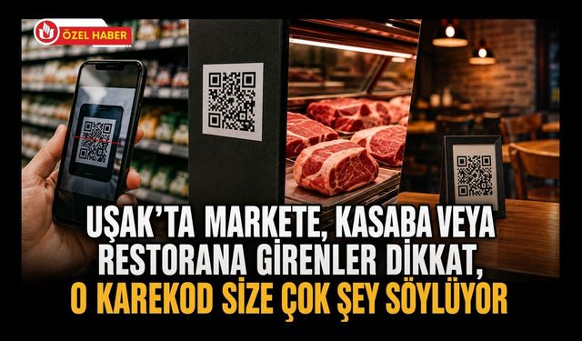 Uşak’ta Markete, Kasaba veya Restorana Girenler Dikkat, O Karekod Size Çok Şey Söylüyor