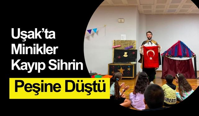 Uşak’ta Minikler Kayıp Sihrin Peşine Düştü