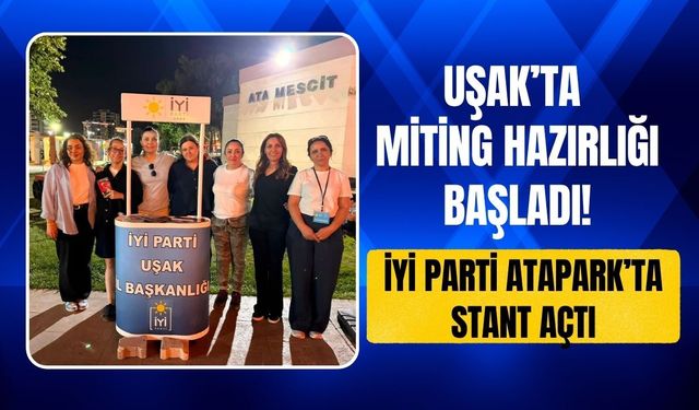 Uşak’ta Miting Hazırlığı Başladı! İYİ Parti Atapark’ta Stant Açtı